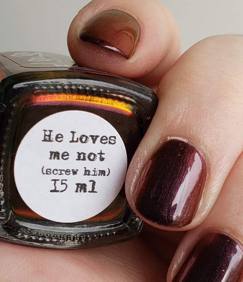 He loves me not (screw him)